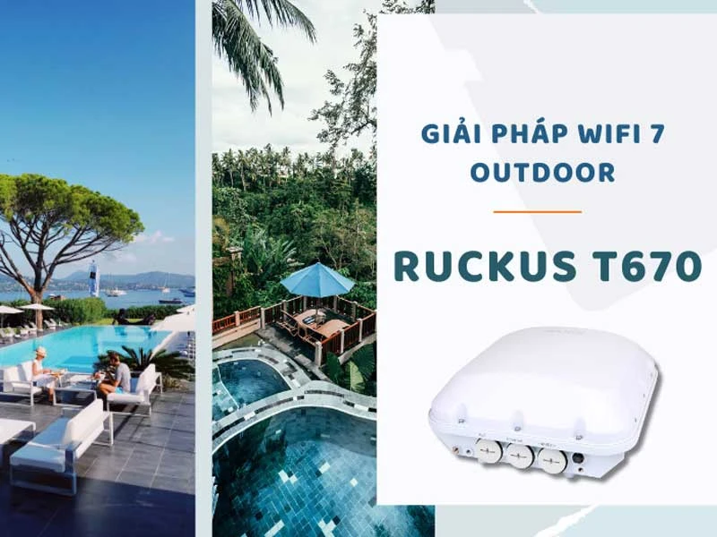 Những điều bạn cần biết về RUCKUS T670: Giải pháp Wifi 7 ngoài trời điều khiển bằng AI đầu tiên